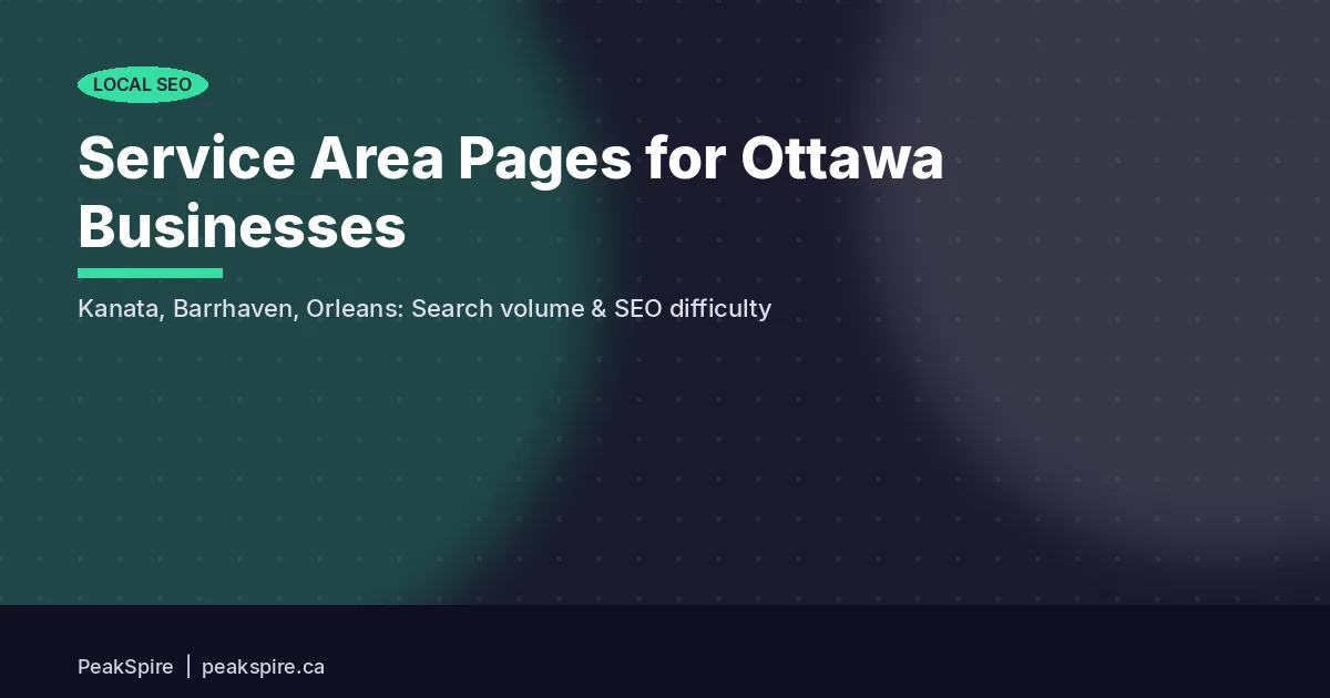 Service Area Pages for Ottawa Businesses: Kanata, Barrhaven, Orleans, Nepean SEO - PeakSpire