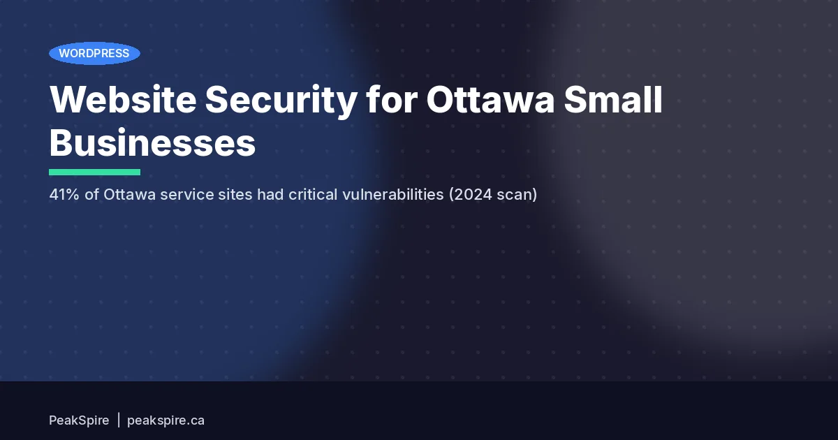 Website Security for Ottawa Small Businesses: What You Actually Need - PeakSpire